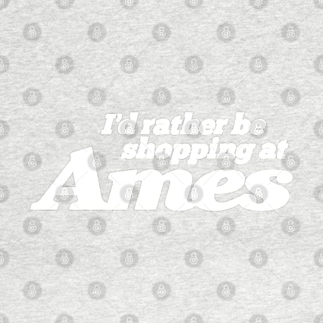 I'd Rather Be Shopping at Ames by Carl Cordes